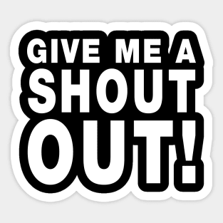 Give Me A Shout Out! Sticker